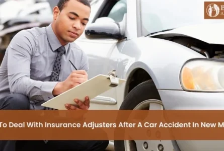 How To Deal with Insurance Adjusters After a Car Accident in New Mexico