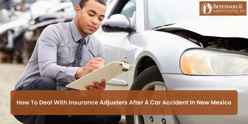 How To Deal with Insurance Adjusters After a Car Accident in New Mexico