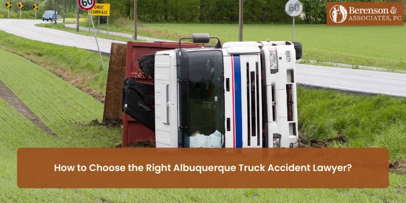 How to Choose the Right Albuquerque Truck Accident Lawyer?