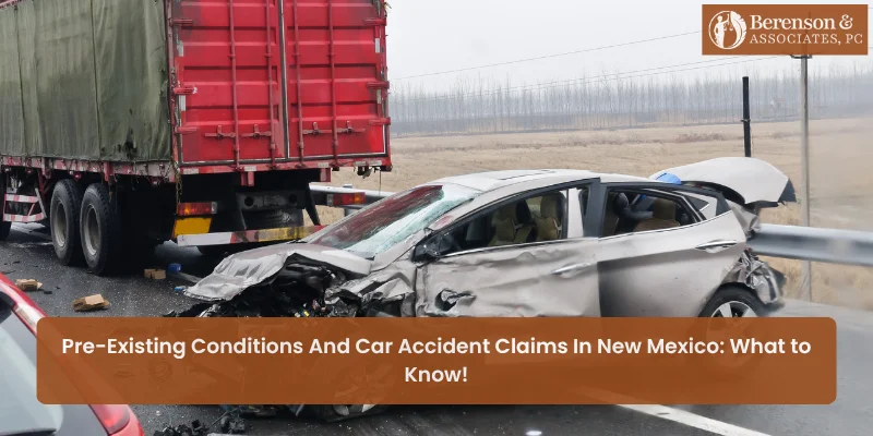 Pre-Existing Conditions and Car Accident Claims in New Mexico: What to Know!